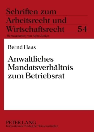 Anwaltliches Mandatsverhältnis zum Betriebsrat (Schriften Zum Arbeitsrecht Und Wirtschaftsrecht)