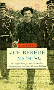 "Ich bereue nichts!": Die Aufzeichnungen des Sisi-Mörders