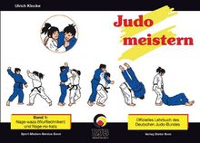 Judo meistern, Band 1: Nage-waza (Wurftechniken) und Nage-no-kata: Offizielles Lehrbuch des Deutschen Judo-Bundes für die Dan-Prüfungen im DJB