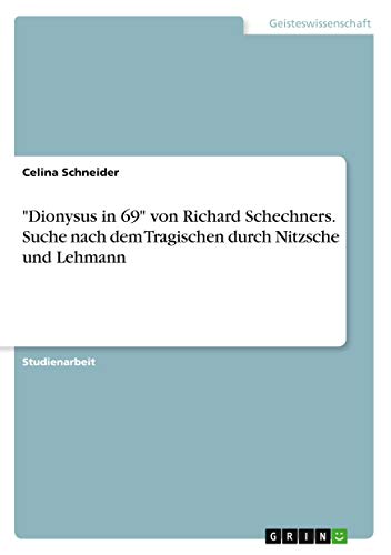 Dionysus in 69 von Richard Schechners. Suche nach dem Tragischen durch Nitzsche und Lehmann