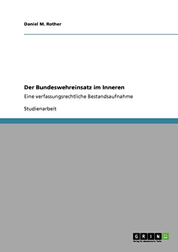 Der Bundeswehreinsatz im Inneren: Eine verfassungsrechtliche Bestandsaufnahme