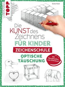 Die Kunst des Zeichnens für Kinder Zeichenschule - Optische Täuschung: Der erfolgreichste Zeichenkurs für Kinder geht weiter. Mit Übungsseiten zum Download