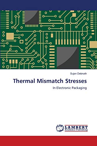 Thermal Mismatch Stresses: In Electronic Packaging