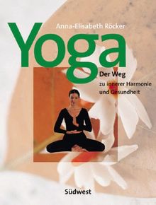 Yoga. Der Weg zu innerer Harmonie und Gesundheit