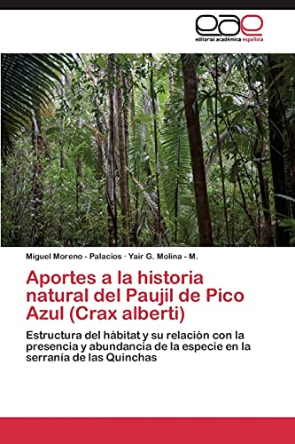 Aportes a la historia natural del Paujil de Pico Azul (Crax alberti): Estructura del hábitat y su relación con la presencia y abundancia de la especie en la serranía de las Quinchas