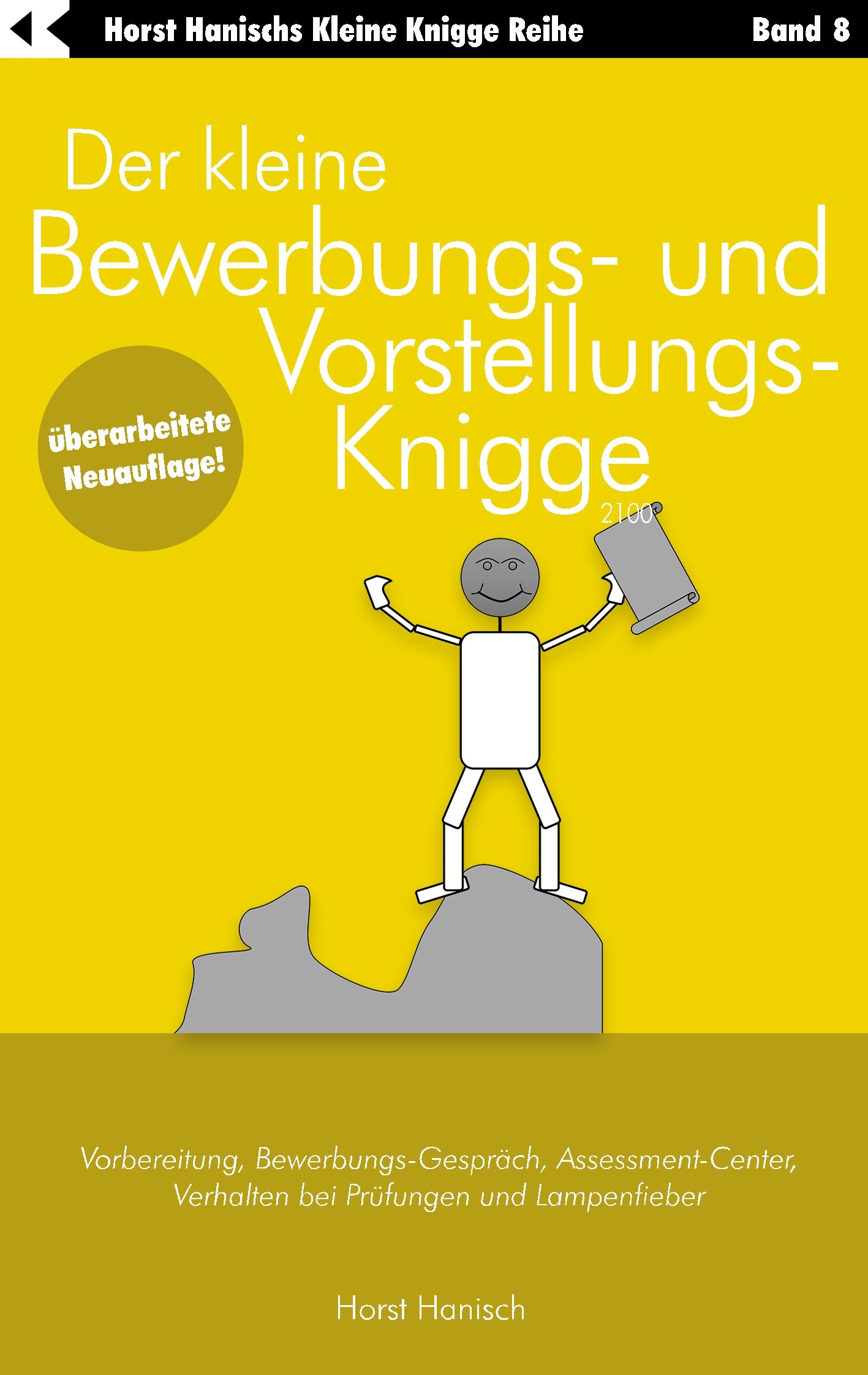 Der kleine Bewerbungs- und Vorstellungs-Knigge 2100: Vorbereitung, Bewerbungs-Gespräch, Assessment-Center, Verhalten bei Prüfungen und Lampenfieber (Der kleine Knigge-Ratgeber)