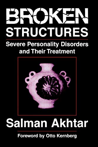 Salman Akhtar Broken Structures, Severe Personality Disorders And Their Treatment