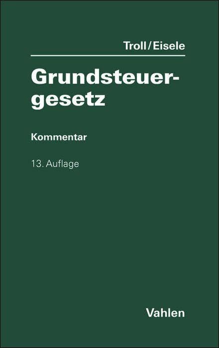 Grundsteuergesetz: mit Nebengesetzen und Anwendungserlassen sowie Mustersatzung und Rechtsprechungsanhang zur Zweitwohnungssteuer (Vahlens Kommentare)