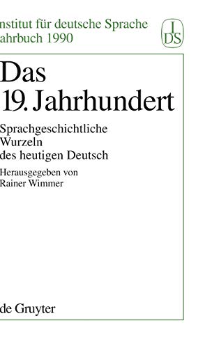 Das 19. Jahrhundert: Sprachgeschichtliche Wurzeln des heutigen Deutsch (Jahrbuch des Instituts für Deutsche Sprache, Band 1990)