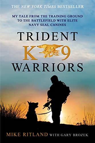 Michael Ritland Trident K9 Warriors, My Tale From The Training Ground To The Battlefield With Elite Navy Seal Canines