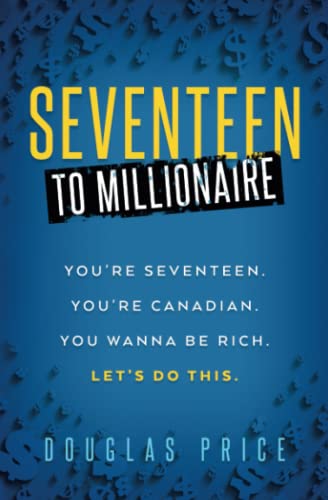 Seventeen To Millionaire: You're seventeen. You're Canadian. You wanna be rich. Let's do this.
