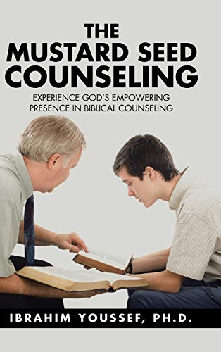 The Mustard Seed Counseling: Experience God's Empowering Presence in Biblical Counseling