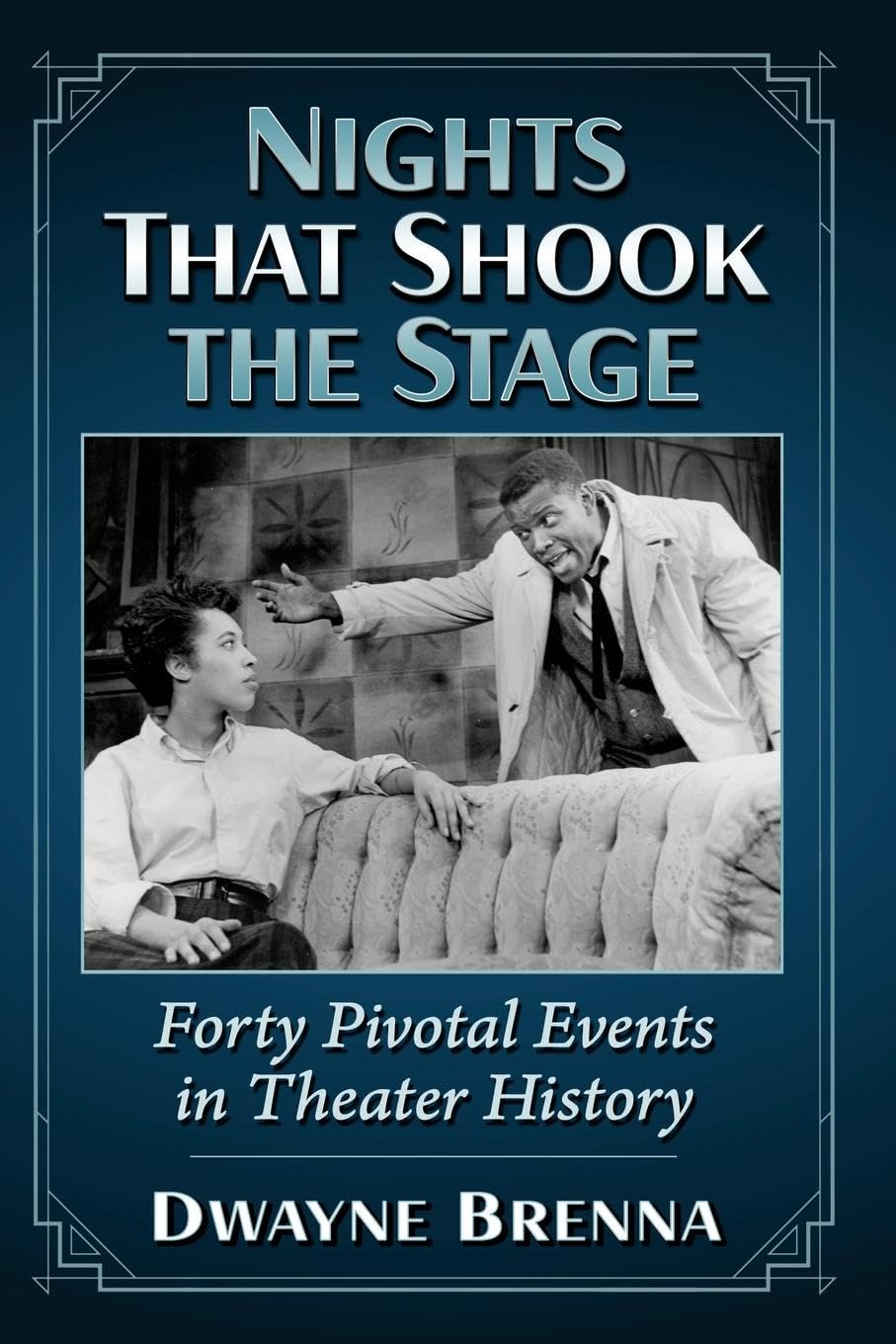 Nights That Shook the Stage: Forty Pivotal Events in Theater History