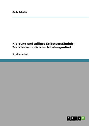 Kleidung und adliges Selbstverständnis - Zur Kleidermotivik im Nibelungenlied