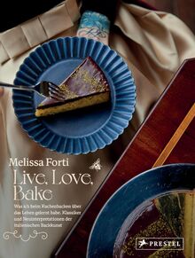Live, Love, Bake: Was ich beim Kuchenbacken über das Leben gelernt habe. - Klassiker und Neuinterpretationen der italienischen Backkunst