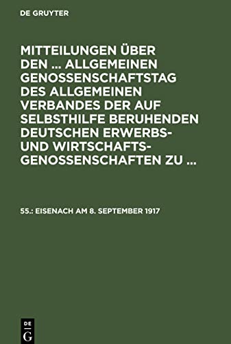 Mitteilungen über den ... Allgemeinen Genossenschaftstag des Allgemeinen Verbandes der auf Selbsthilfe beruhenden Deutschen Erwerbs- und ... zu ..., 55., Eisenach am 8. September 1917