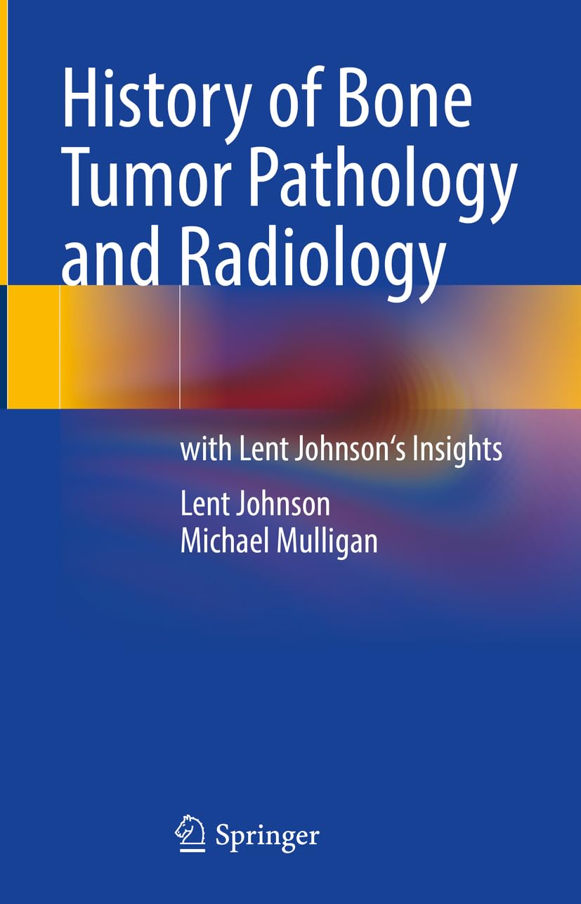 History of Bone Tumor Pathology and Radiology: with Lent Johnson's Insights
