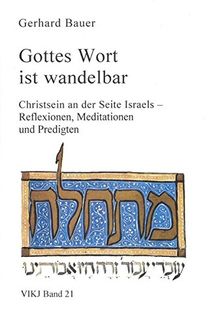 Gottes Wort ist wandelbar: Christsein an der Seite Israels - Reflexionen, Meditationen und Predigten (Veröffentlichungen aus dem Institut Kirche und Judentum)