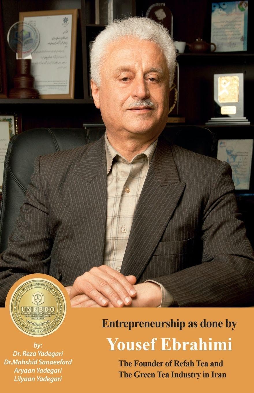 Entrepreneurship as done by Yousef Ebrahimi: Refah Tea and The Green Tea Industry in Iran (Iranian Great Entrepreneurs)