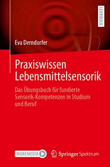 Praxiswissen Lebensmittelsensorik: Das Übungsbuch für fundierte Sensorik-Kompetenzen in Studium und Beruf