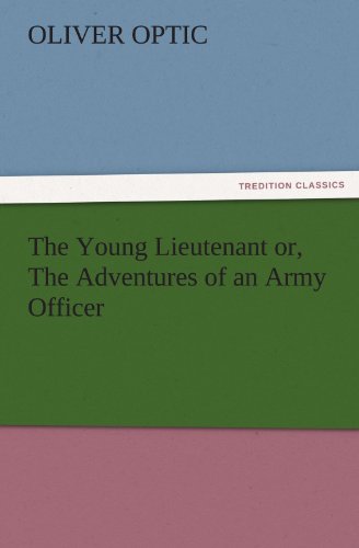 The Young Lieutenant or, The Adventures of an Army Officer (TREDITION CLASSICS)