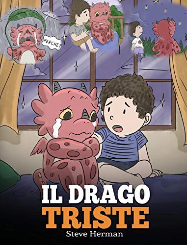 Il drago triste: (The Sad Dragon) Una simpatica storia per bambini, per aiutarli a comprendere la perdita di una persona cara, e insegnare loro ad ... (My Dragon Books Italiano, Band 28)