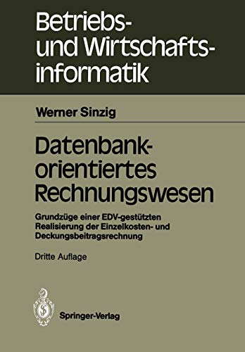Datenbankorientiertes Rechnungswesen: Grundzüge einer EDV-Gestützten Realisierung der Einzelkosten- und Deckungsbeitragsrechnung (Betriebs- und ... und Wirtschaftsinformatik, 6, Band 6)