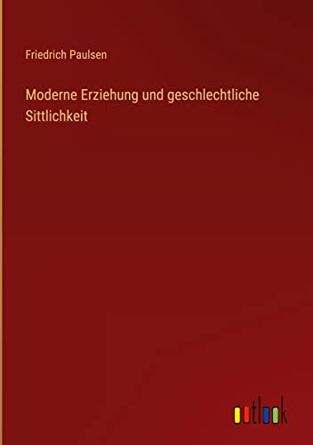 Moderne Erziehung und geschlechtliche Sittlichkeit