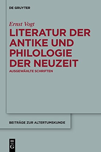 Literatur der Antike und Philologie der Neuzeit: Ausgewählte Schriften (Beiträge zur Altertumskunde, Band 313)