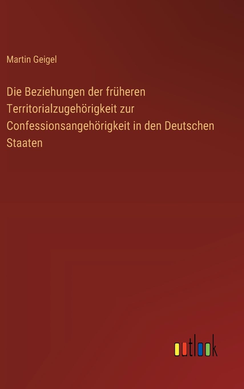 Die Beziehungen der früheren Territorialzugehörigkeit zur Confessionsangehörigkeit in den Deutschen Staaten