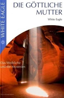 Die Göttliche Mutter: Das Weibliche und die Mysterien