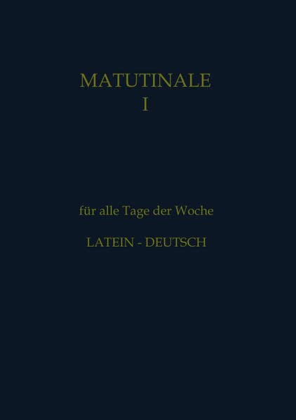 Matutinale I: für alle Tage der Woche Latein-Deutsch. Klassisch-monastischer Ritus.