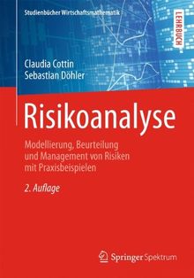 Risikoanalyse: Modellierung, Beurteilung und Management von Risiken mit Praxisbeispielen (Studienbücher Wirtschaftsmathematik)