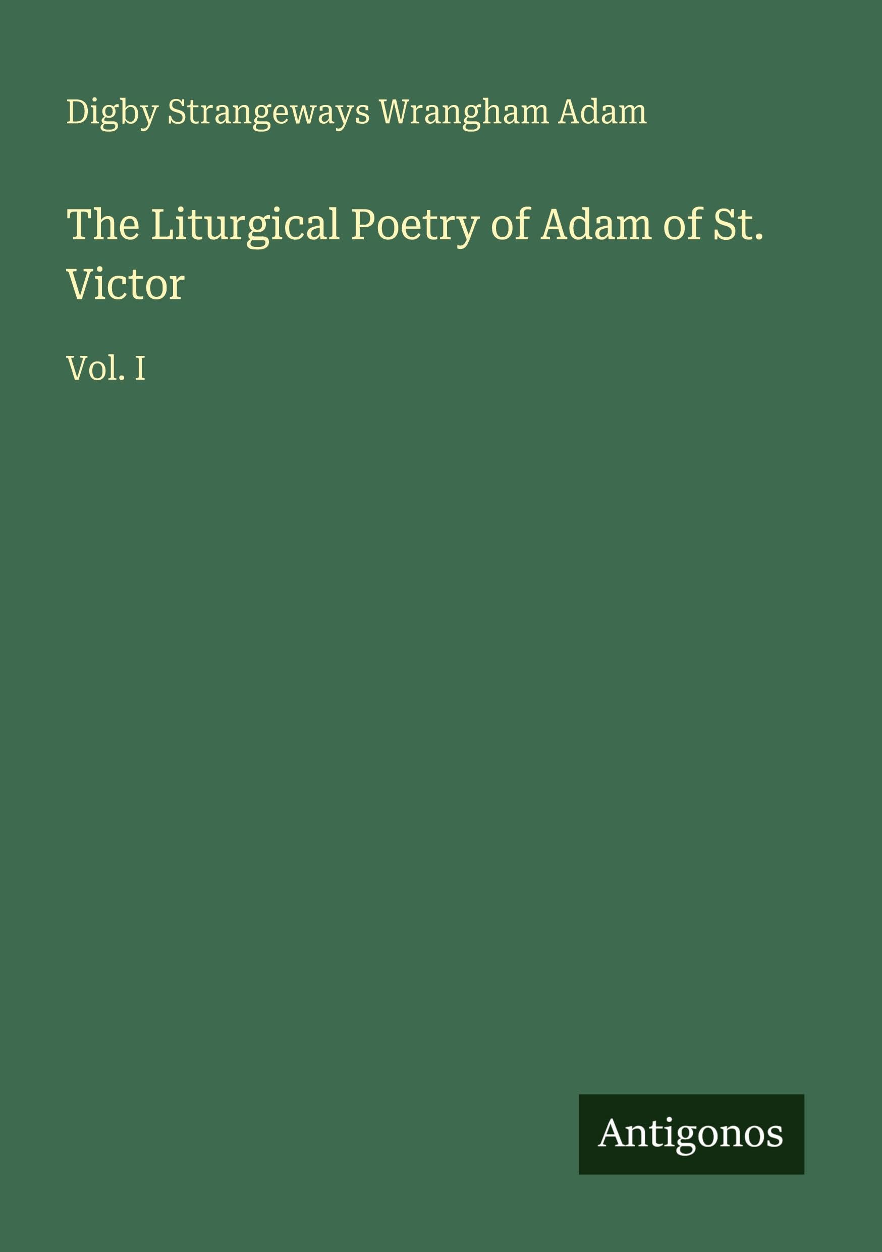 The Liturgical Poetry of Adam of St. Victor: Vol. I