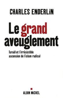 Le grand aveuglement : Israël et l'irrésistible ascension de l'islam radical