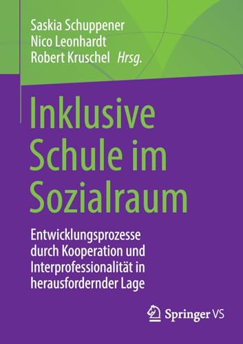 Inklusive Schule im Sozialraum: Entwicklungsprozesse durch Kooperation und Interprofessionalität in herausfordernder Lage