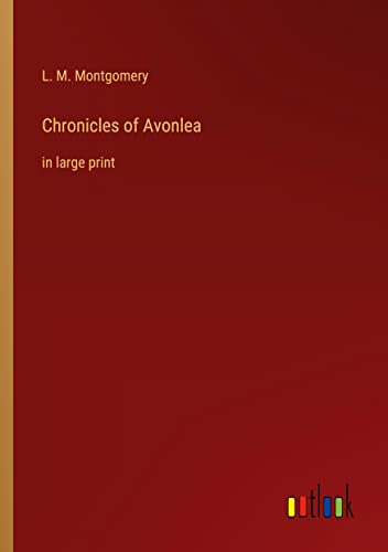 Chronicles of Avonlea: in large print