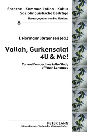 Vallah Gurkensalat 4U & Me!: Current Perspectives in the Study of Youth Language (Sprache - Kommunikation - Kultur. Soziolinguistische Beitrage)