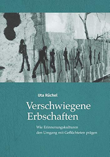 Verschwiegene Erbschaften: Wie Erinnerungskulturen den Umgang mit Geflüchteten prägen