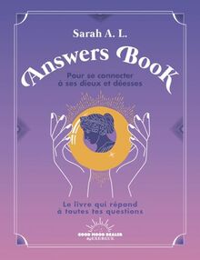 Answers book pour se connecter à ses dieux et déesses : le livre qui répond à toutes tes questions