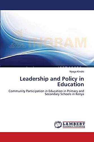 Leadership and Policy in Education: Community Participation in Education in Primary and Secondary Schools in Kenya: COMMUNINITY PARTICIPATION IN EDUCATION IN PRIMARY AND SECONDARY SCHOOLS IN KENYA