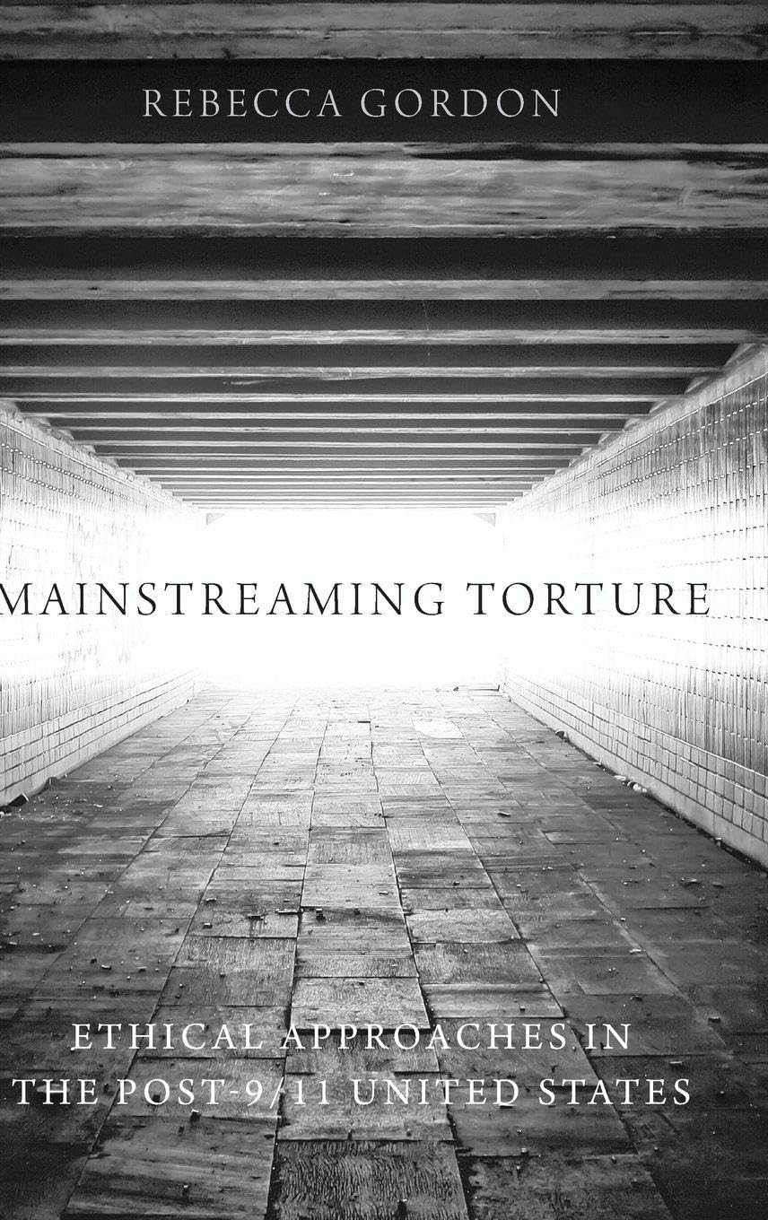 Mainstreaming Torture: Ethical Approaches in the Post-9/11 United States