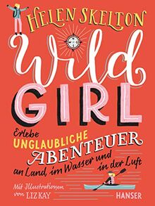 Wild Girl: Erlebe unglaubliche Abenteuer an Land, im Wasser und in der Luft