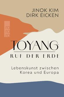 Toyang - Ruf der Erde: Lebenskunst zwischen Korea und Europa