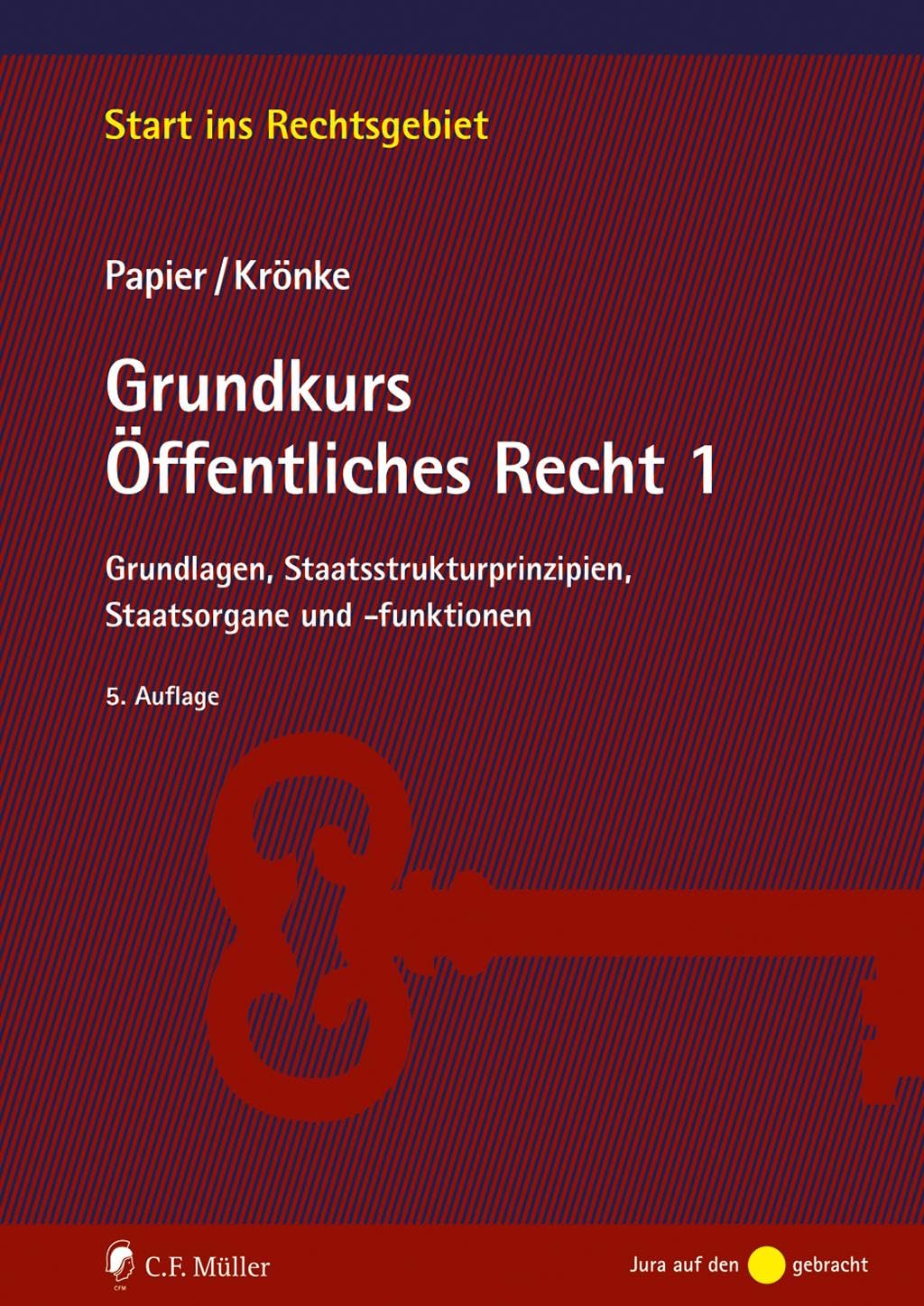 Grundkurs Öffentliches Recht 1: Grundlagen, Staatsstrukturprinzipien, Staatsorgane und -funktionen (Start ins Rechtsgebiet)