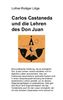 Carlos Castaneda und die Lehren des Don Juan: Eine praktische Anleitung, die es ermöglicht, Don Juans Lehren nachzuvollziehen und im täglichen Leben im täglichen Leben