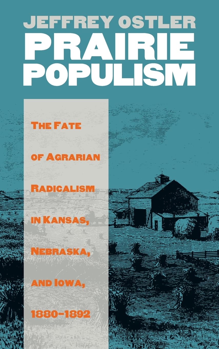 Prairie Populism: The Fate of Agrarian Radicalism in Kansas, Nebraska, and Iowa, 1880-1892 (Rural America)
