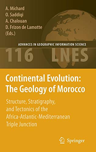 Continental Evolution: The Geology of Morocco: Structure, Stratigraphy, and Tectonics of the Africa-Atlantic-Mediterranean Triple Junction (Lecture Notes in Earth Sciences, 116, Band 116)