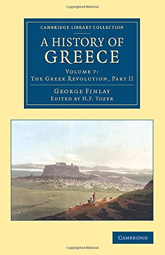 A History of Greece 7 Volume Set: A History of Greece: From Its Conquest By The Romans To The Present Time, B.C. 146 To A.D. 1864 (Cambridge Library Collection - European History)