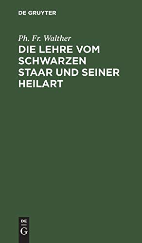 Die Lehre vom schwarzen Staar und seiner Heilart